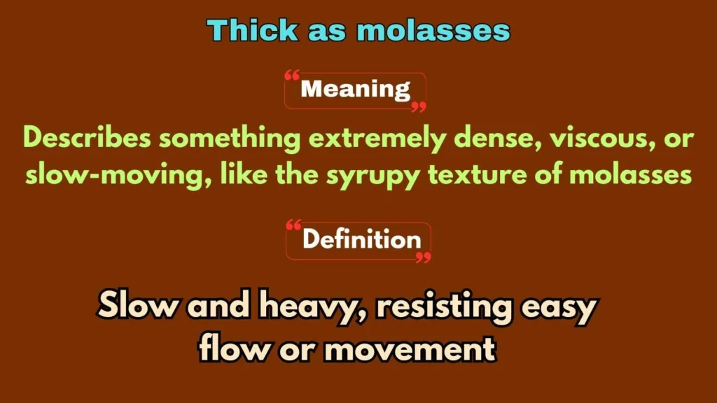 Thick as molasses