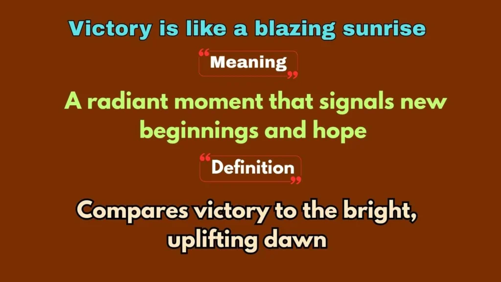 Victory is like a blazing sunrise