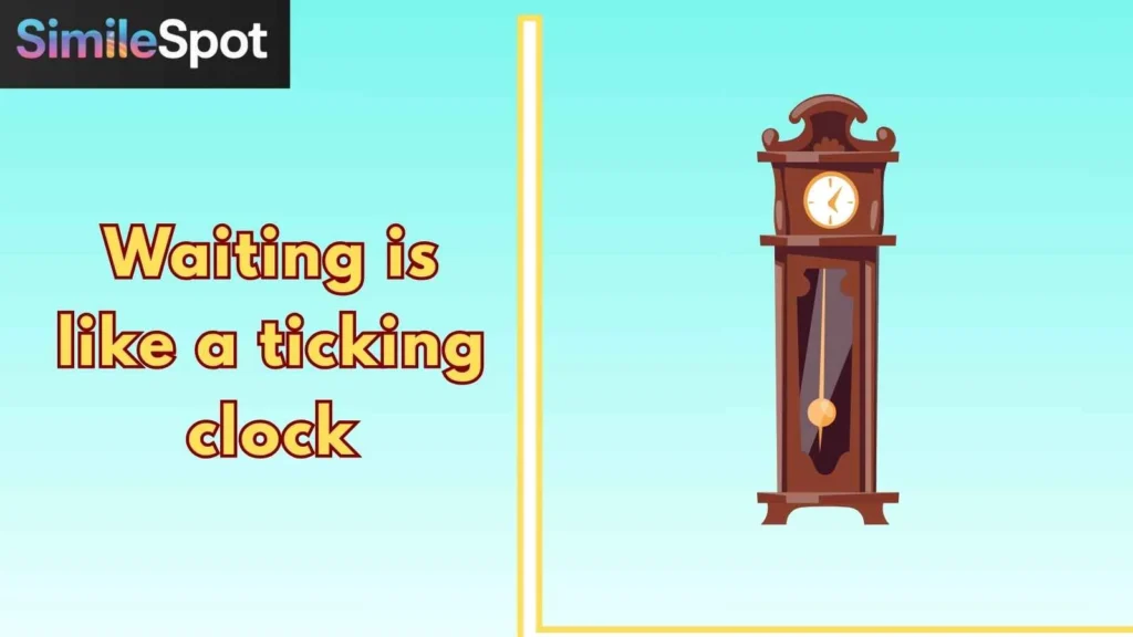 Waiting is like a ticking clock