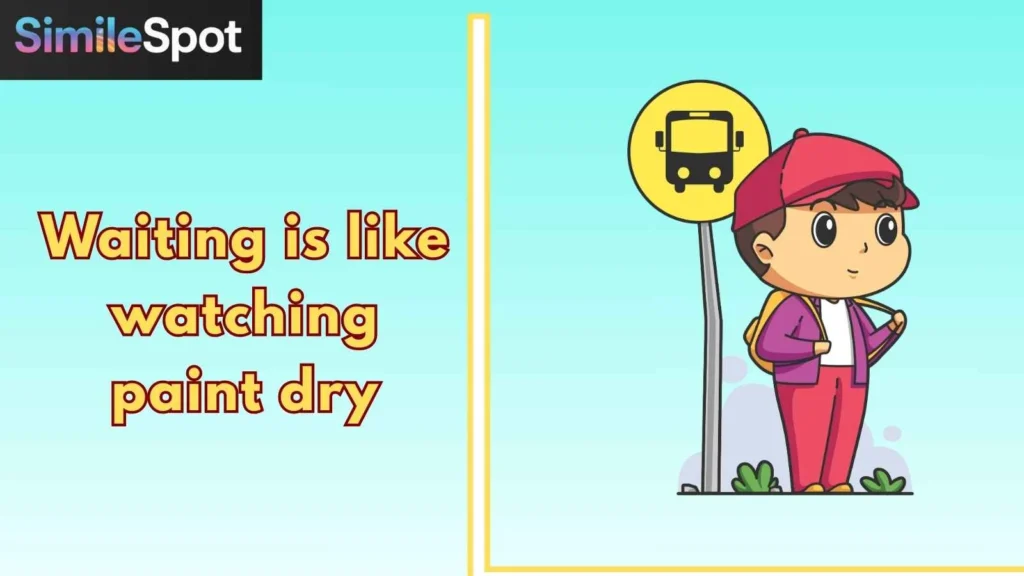Waiting is like watching paint dry
