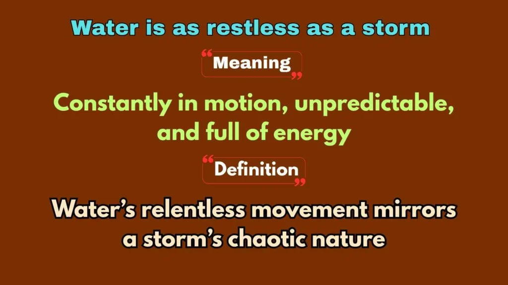 Water is as restless as a storm