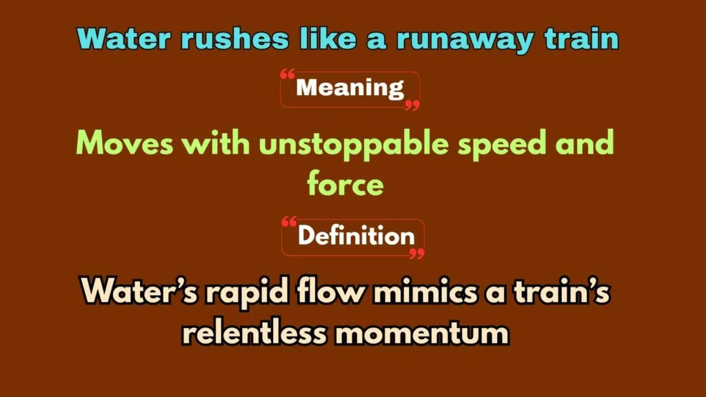 Water rushes like a runaway train