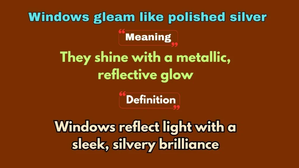 Windows gleam like polished silver