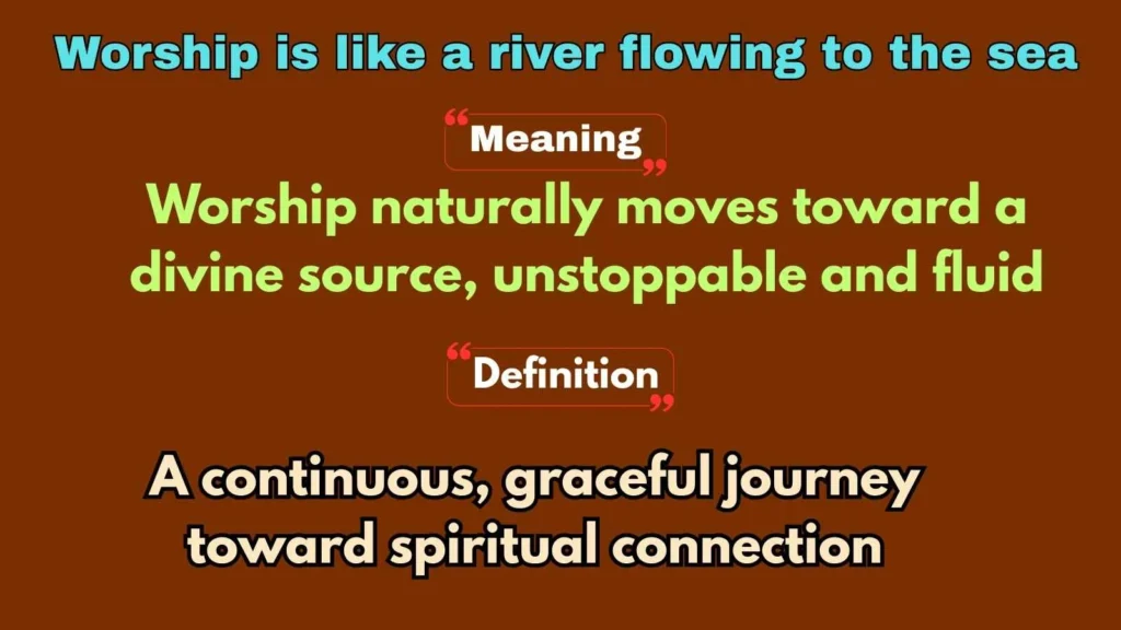 Worship is like a river flowing to the sea