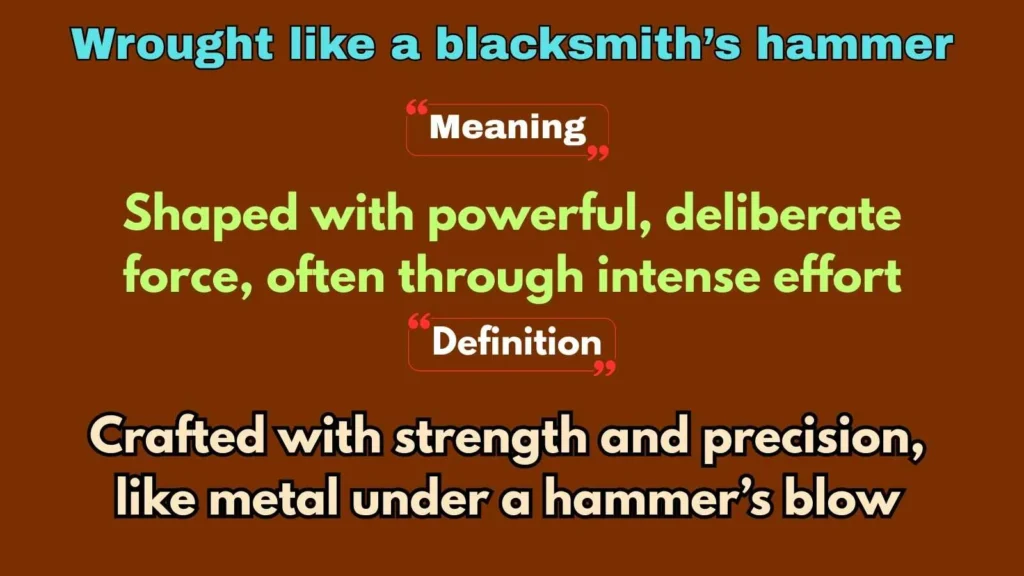 Wrought like a blacksmith’s hammer