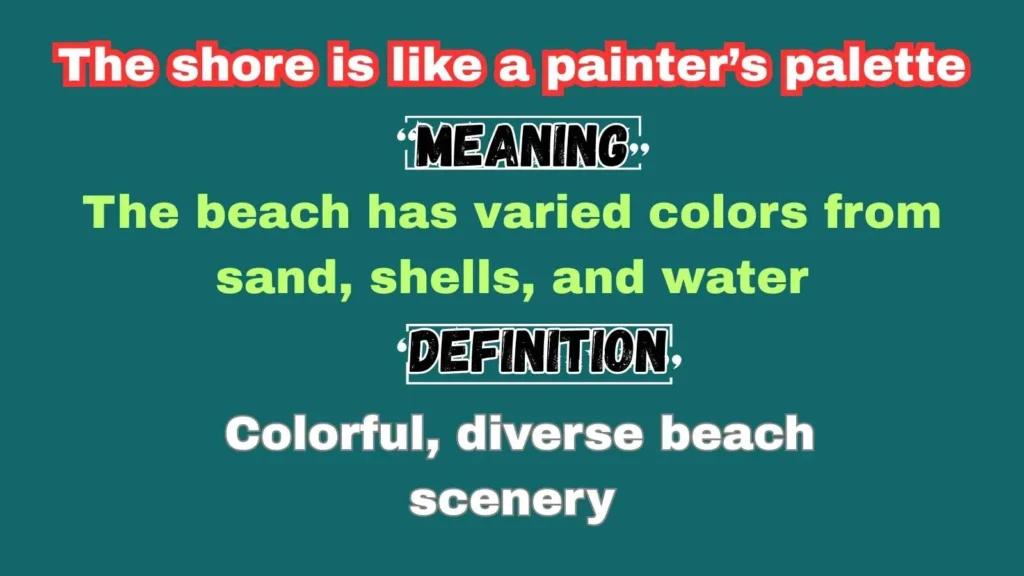 The shore is like a painter’s palette