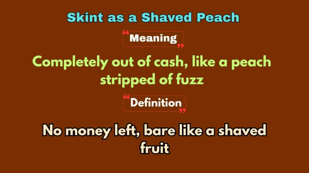 Skint as a Shaved Peach