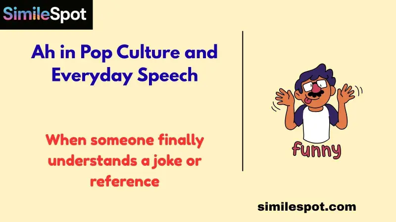 Ah in Pop Culture and Everyday Speech