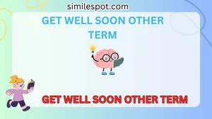 get well soon other term